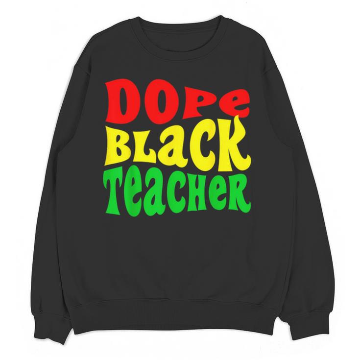 Dope Teacher African American Graduation History Month Unisex Sweatshirt