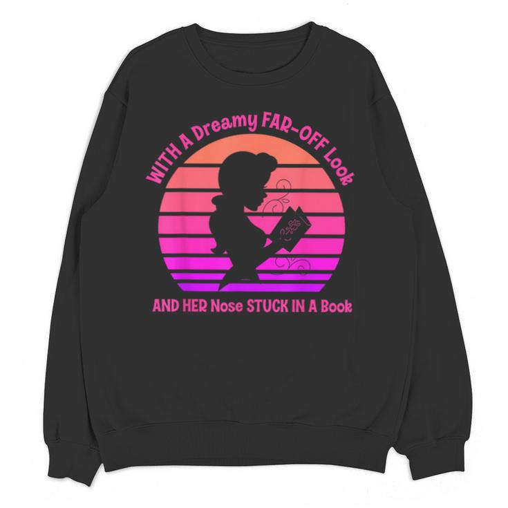 With A Dreamy Far-Off Look And Her Nose Stuck In A Book Unisex Sweatshirt