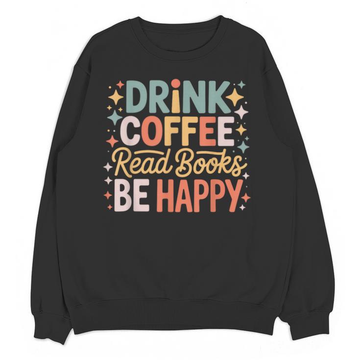 Drink Coffee Read Books Be Happy Aesthetic Quote Unisex Sweatshirt