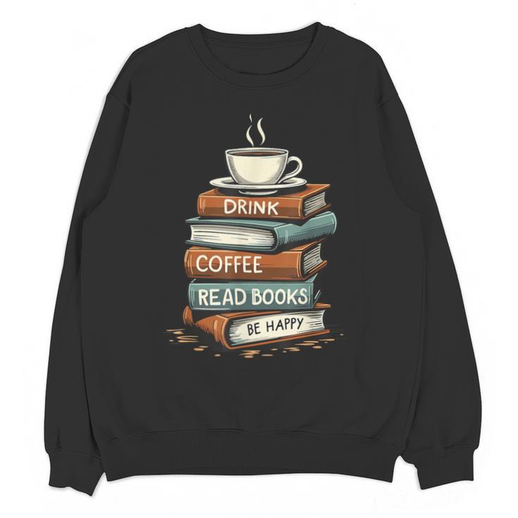 Drink Coffee Read Books Be Happy Caffeine Espresso Unisex Sweatshirt