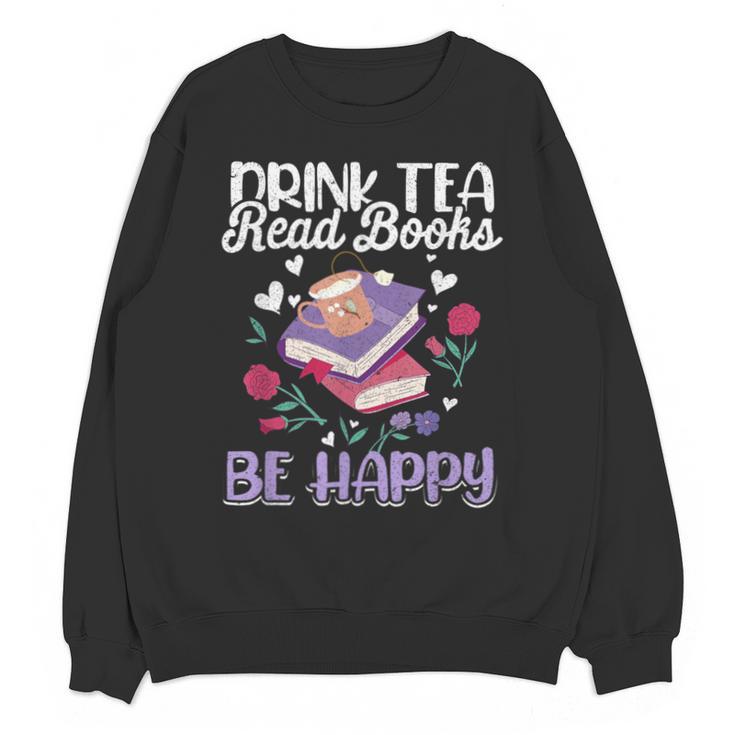 Drink Tea Read Books Be Happy Book Lover Reading Unisex Sweatshirt