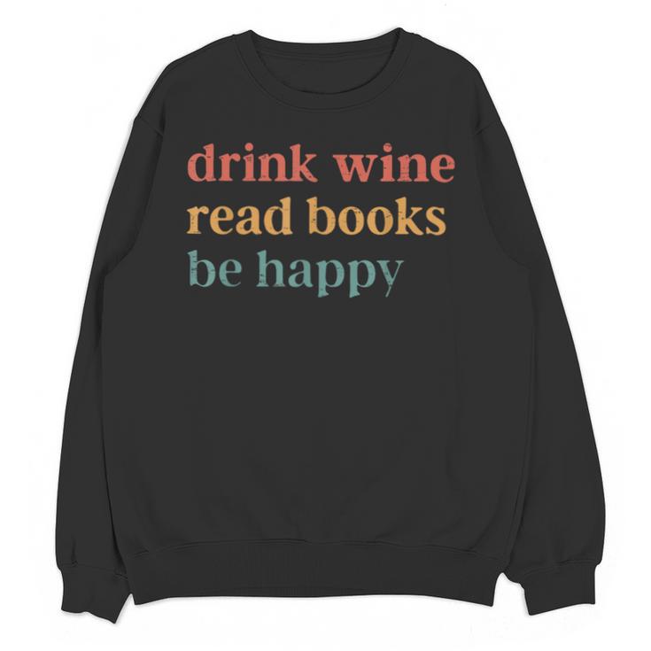 Drink Wine Read Books Be Happy Book Lover Bookish Unisex Sweatshirt
