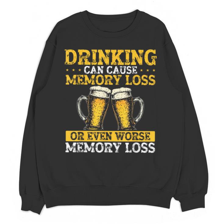 Drinking Can Cause Memory Loss Or Even Worse Memory Loss Unisex Sweatshirt