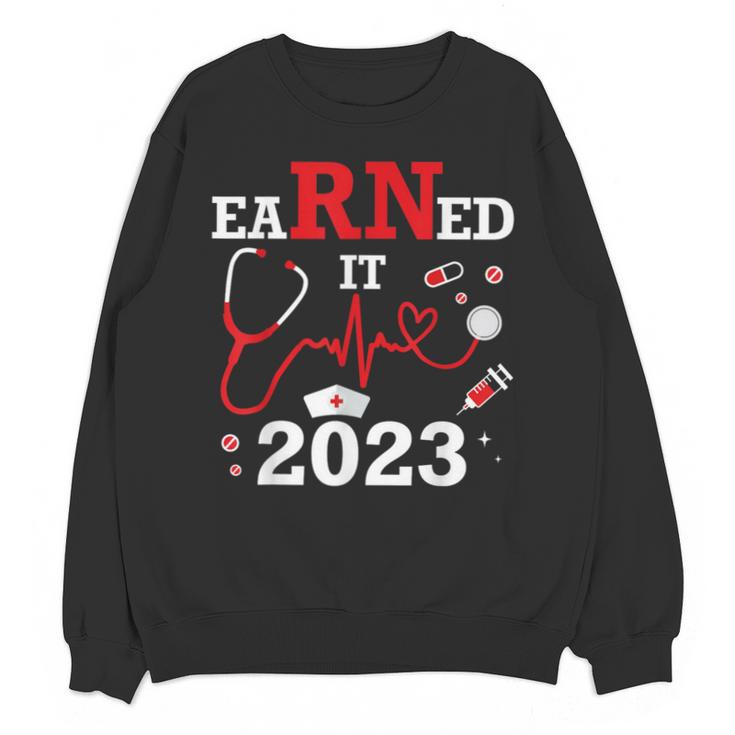 Earned It 2023 For Nurse Graduation Or RN LPN Class Of Unisex Sweatshirt