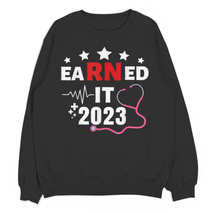 Earned It 2023 For Nurse Graduation Or RN LPN Class Of 2023 Unisex Sweatshirt