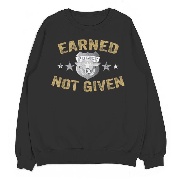 Earned Not Given Police Academy Graduation Police Officer Unisex Sweatshirt
