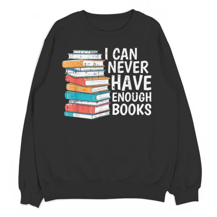I Can Never Have Enough Books Reading Lover Bookworm Reader Unisex Sweatshirt