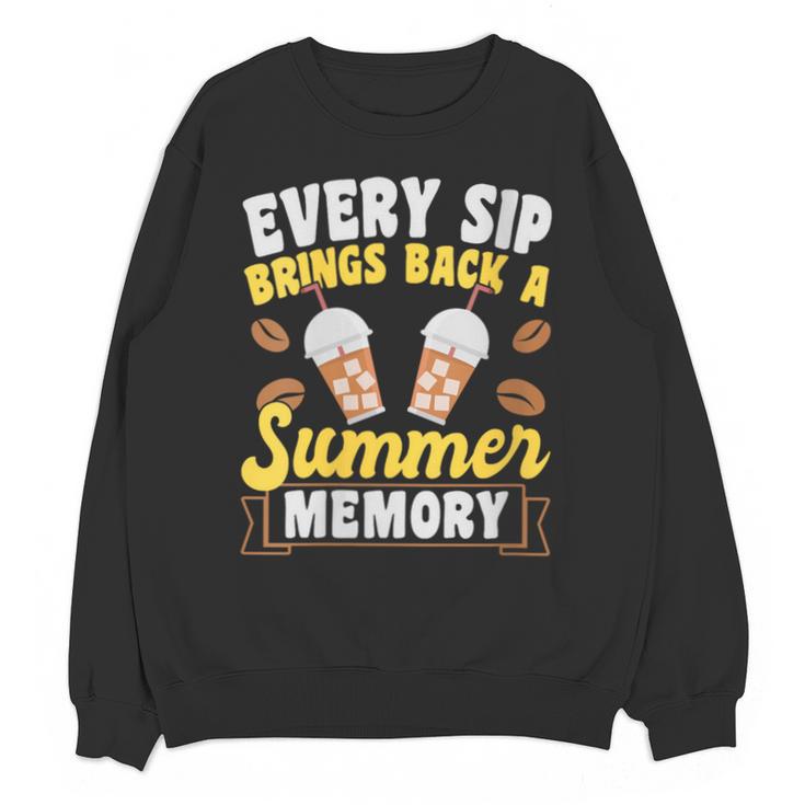 Every Sip Brings Back A Summer Memory Iced Coffee Unisex Sweatshirt