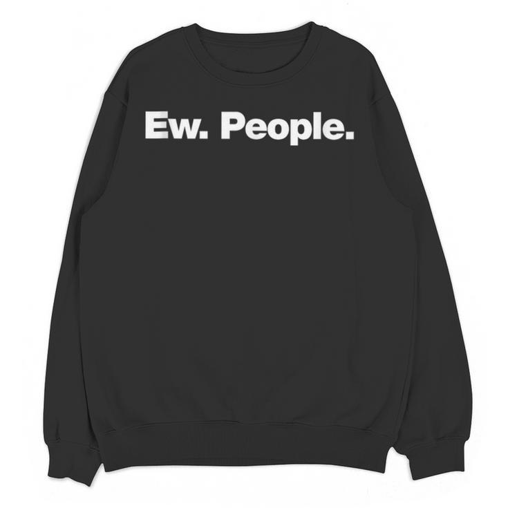Ew People Deadpan Design For Introverts Unisex Sweatshirt