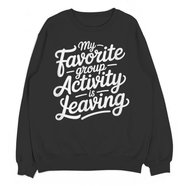 My Favorite Group Activity Is Leaving Introvert Social Unisex Sweatshirt