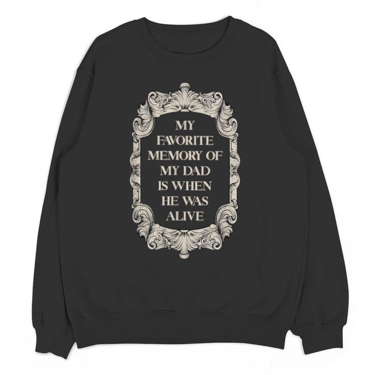 My Favorite Memory Of My Dad Is When He Was Alive Unisex Sweatshirt