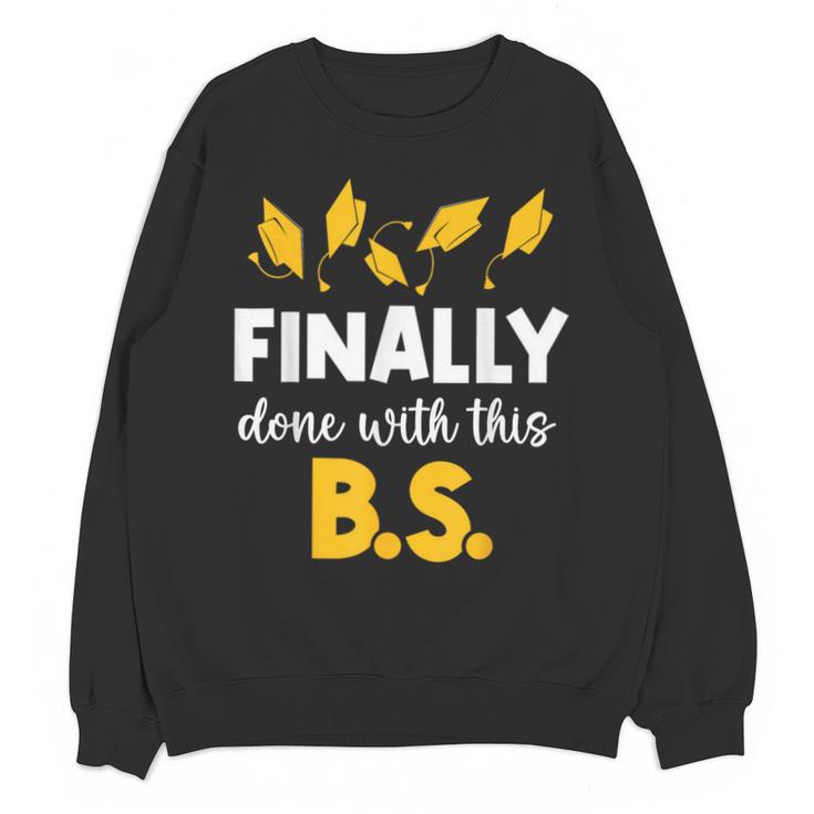 Finally Done With This Bs Bachelor's Bachelor Graduation Unisex Sweatshirt