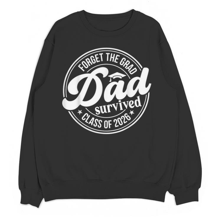 Forget The Grad Dad Survived Class Of 2026 Senior Graduation Unisex Sweatshirt