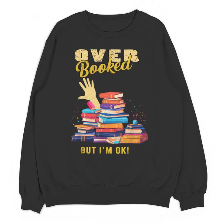 Fully Booked But I Am Ok Book Lover Reading Author Unisex Sweatshirt