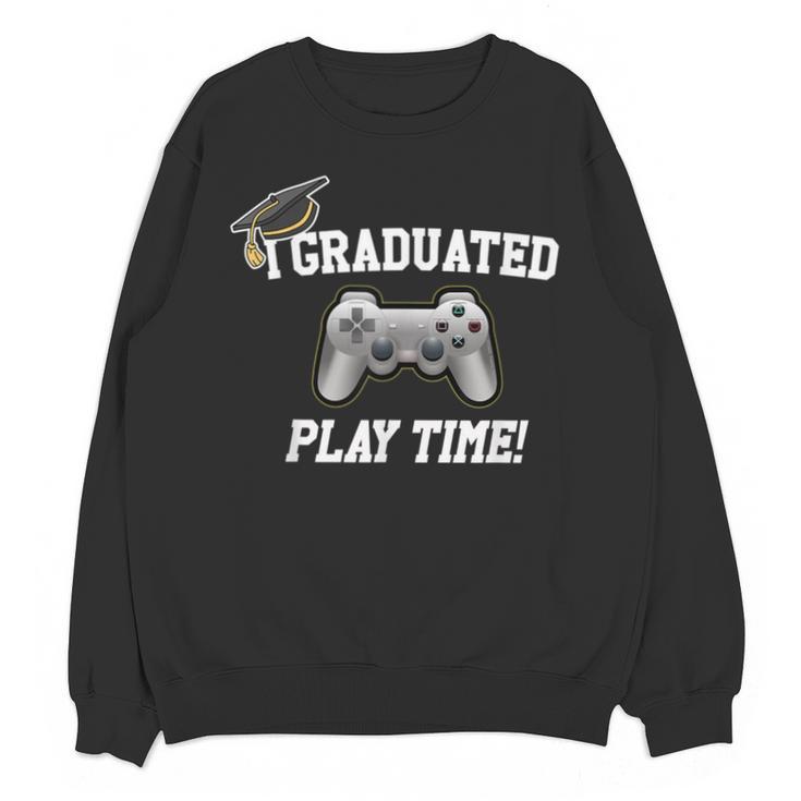 Gamers Graduation I Graduated Play Time Gamer Unisex Sweatshirt