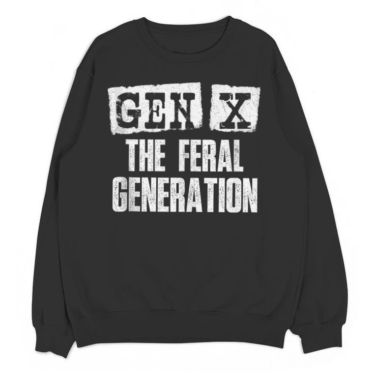 Gen X The Feral Generation Generation X Gen Xer Nostalgia Unisex Sweatshirt