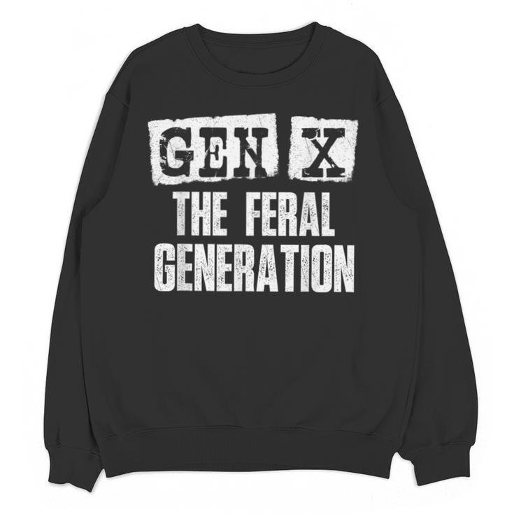 Gen X The Feral Generation Generation X Gen Xer Nostalgia Unisex Sweatshirt