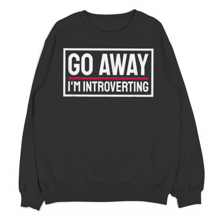 Go Away I'm Introverting Introverts Introverted Person Unisex Sweatshirt