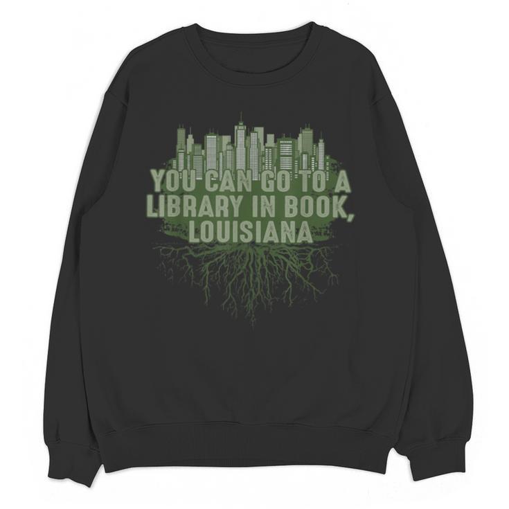 Go To a Library In Book Louisiana Pun LA Joke Baton Rouge Unisex Sweatshirt