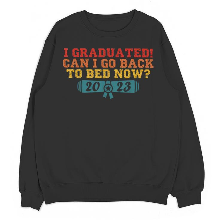 I Graduated Can I Go Back To Bed Now Graduation 2023 Unisex Sweatshirt