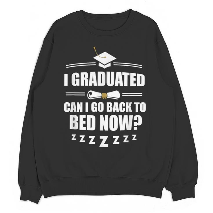 I Graduated Can I Go Back To Bed Now School Graduation Unisex Sweatshirt