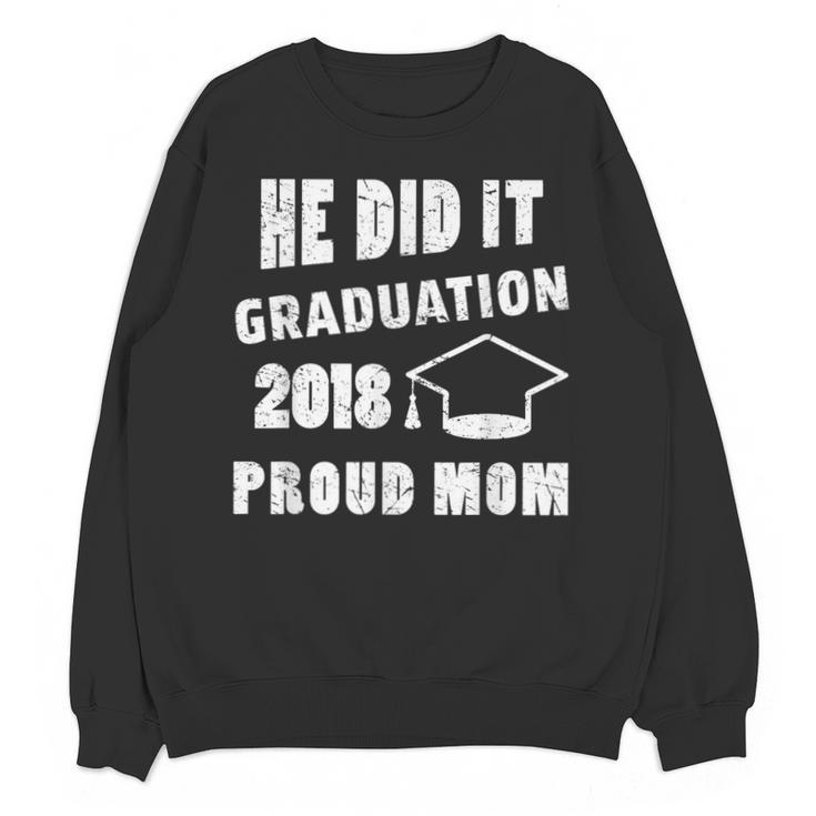 Graduation 2018 Family Shirt He Did It Proud Mom Tee Unisex Sweatshirt