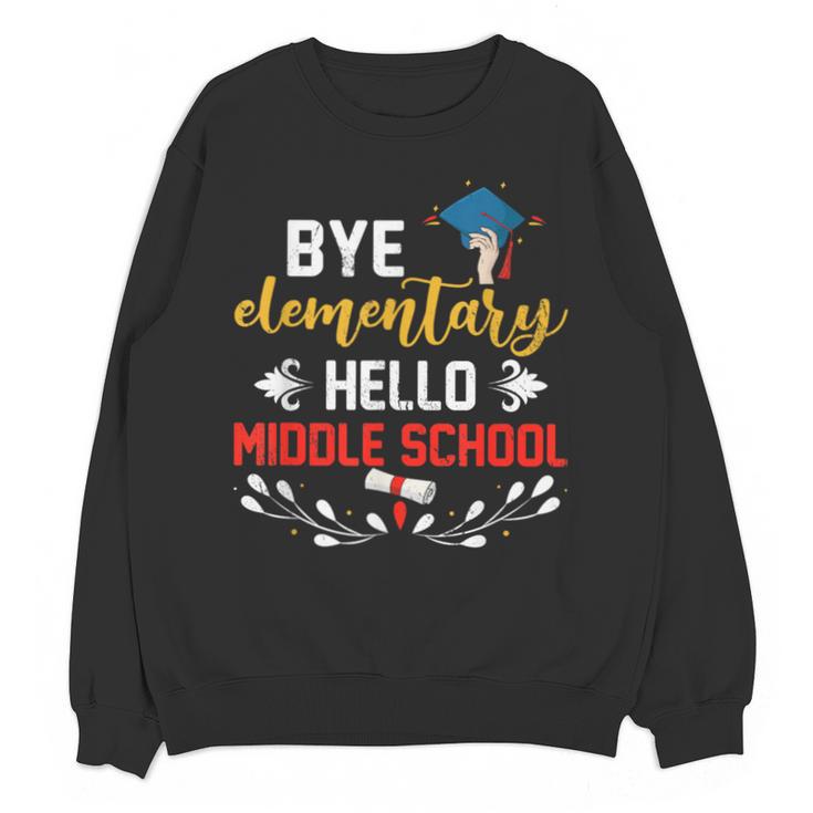 Graduation Bye Elementary Hello Middle School Graduate Unisex Sweatshirt