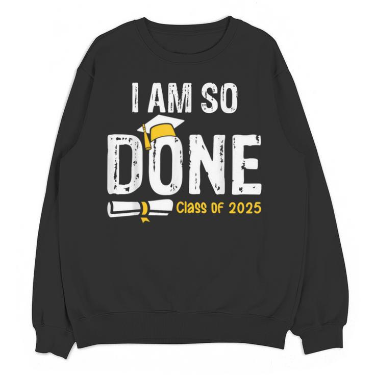 Graduation Class Of 2025 I Am So Done Graduation Unisex Sweatshirt