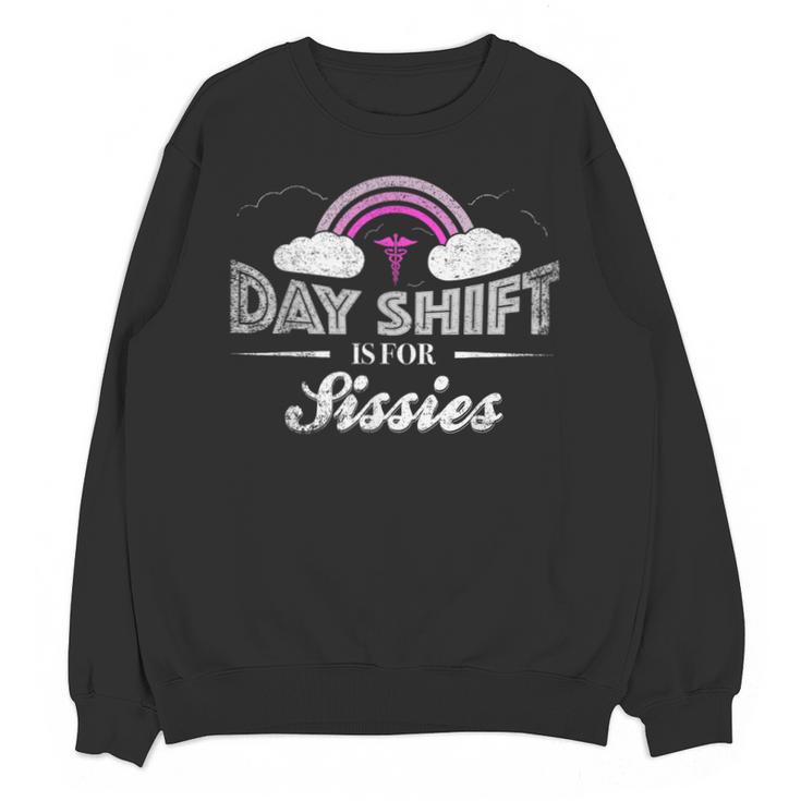 Graduation For Nurses Day Shift Is For Sissies Unisex Sweatshirt