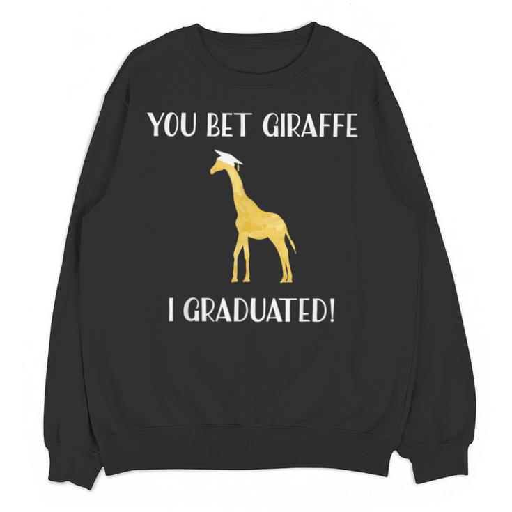 Graduation Shirt You Bet Giraffe I Graduated Pun Unisex Sweatshirt