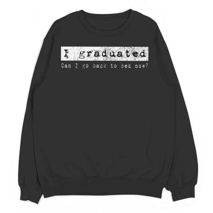Graduation T Shirt I Graduated Can I Go Back To Bed Unisex Sweatshirt