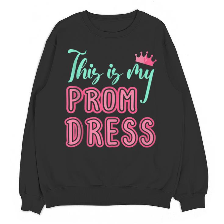 Graduation Tee This Is My Prom Dress 2021 Graduate Unisex Sweatshirt