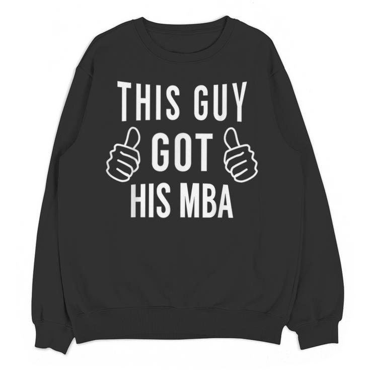 This Guy Got His MBA MBA Graduation  T-Shirt Unisex Sweatshirt