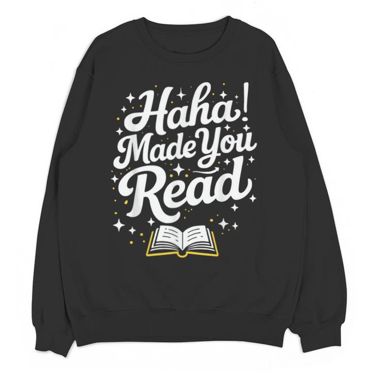 Haha Made You Read Books Bookworm Teacher Librarian Unisex Sweatshirt