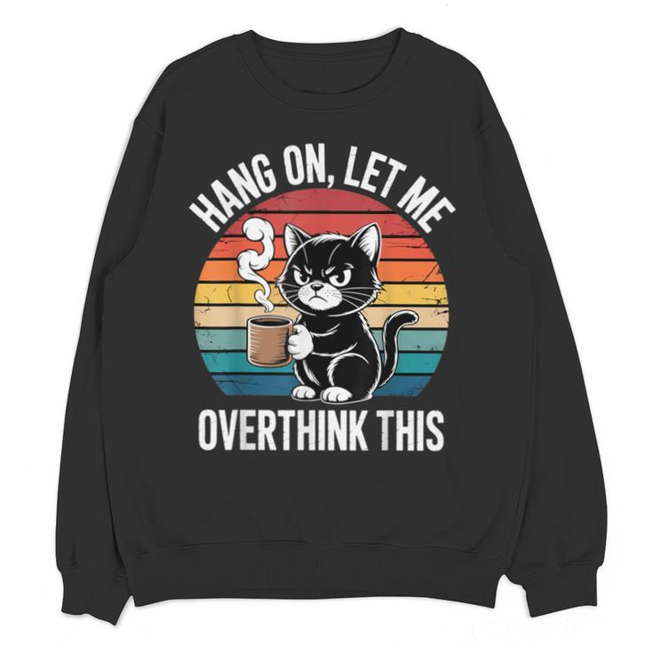 Hang On Let Me Overthink Cat Coffee Retro Introvert Unisex Sweatshirt