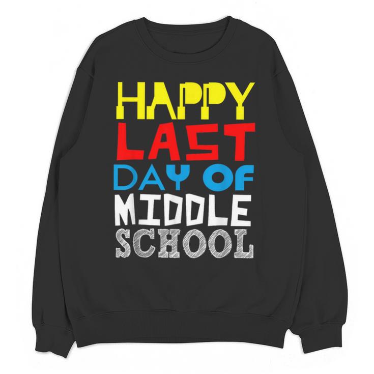 Happy Last Day Of Middle School Graduation Unisex Sweatshirt