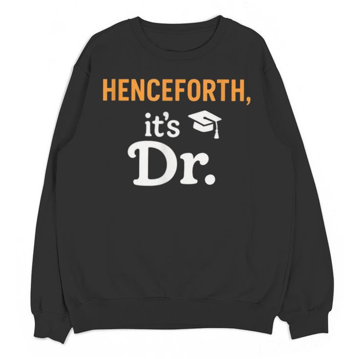 Henceforth It's Dr PhD Graduation Doctorate Unisex Sweatshirt