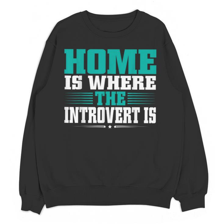 Home Is Where The Introvert Is Introvert Unisex Sweatshirt