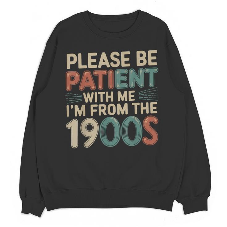 Humor Retro Please Be Patient With Me I'm From The 1900s Unisex Sweatshirt Humor Retro Please Be Patient With Me I'm From The 1900s Unisex Sweatshirt