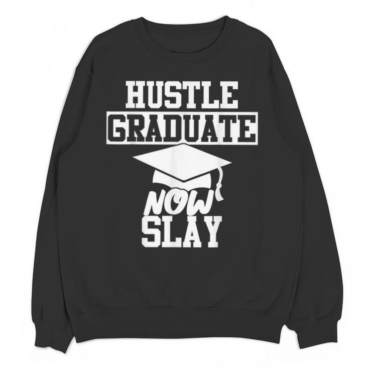 Hustle Graduate Now Slay MBA PhD Graduation Party Unisex Sweatshirt