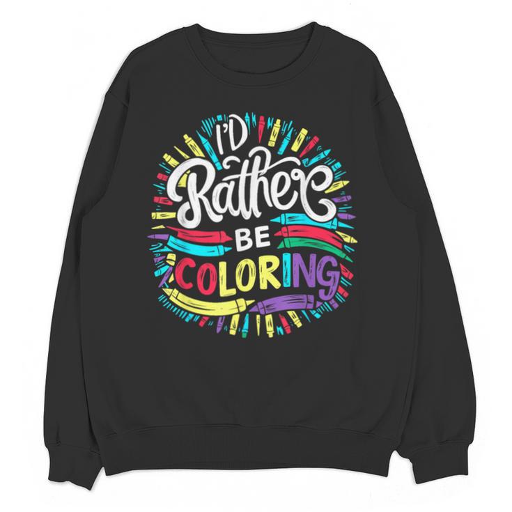 I'd Rather Be Coloring Books Color Drawing Book Unisex Sweatshirt