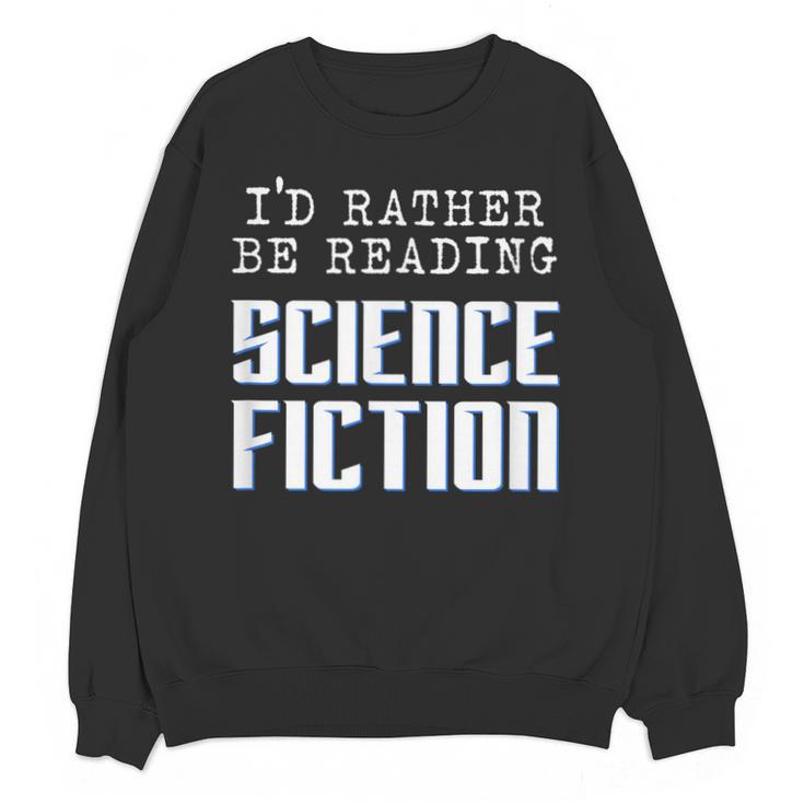 I'd Rather Be Reading Science Fiction Sci Fi Book Reader Unisex Sweatshirt