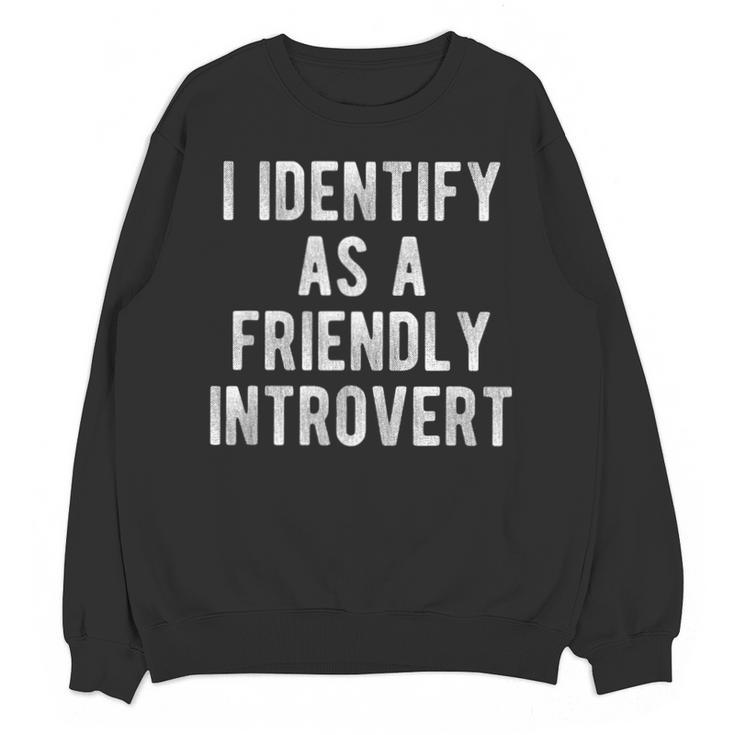 I Identify As Friendly Introvert Humor Joke Sarcastic Unisex Sweatshirt