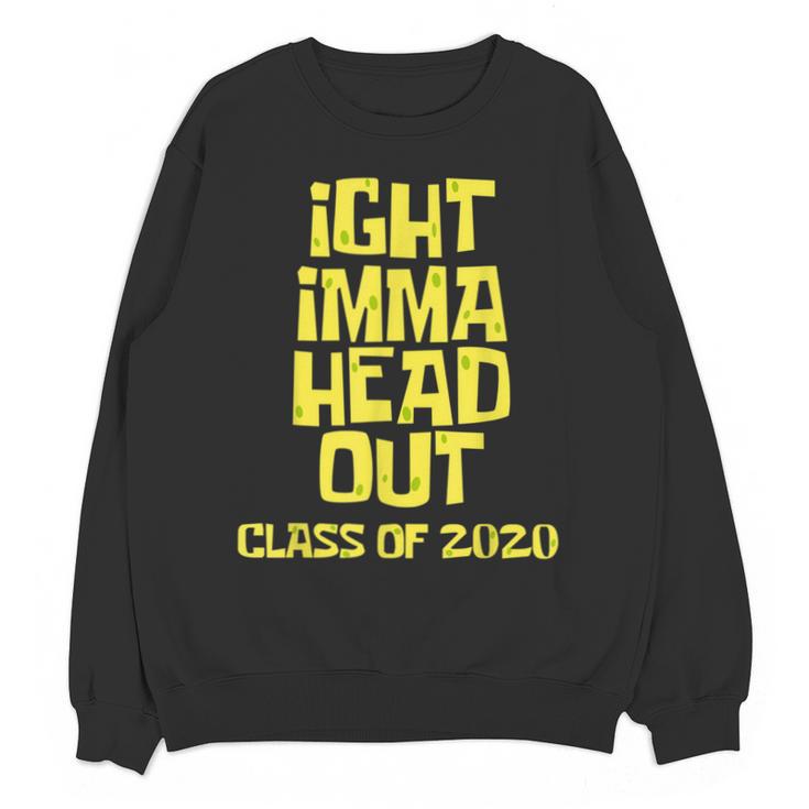Ight Imma Head Out Class Of 2020 Graduation Meme Unisex Sweatshirt
