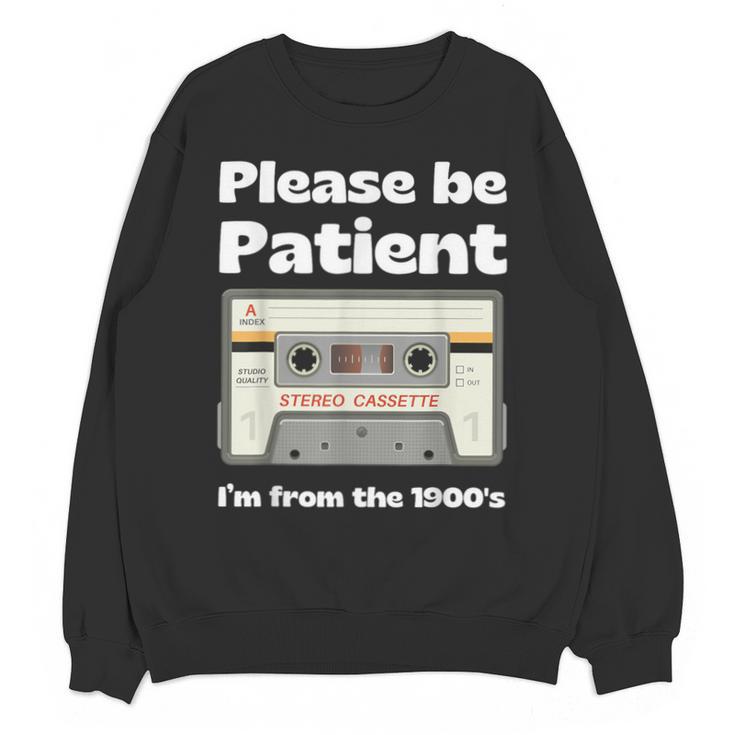 I'm From The 1900s Be Patient Retro Cassette Tape Unisex Sweatshirt