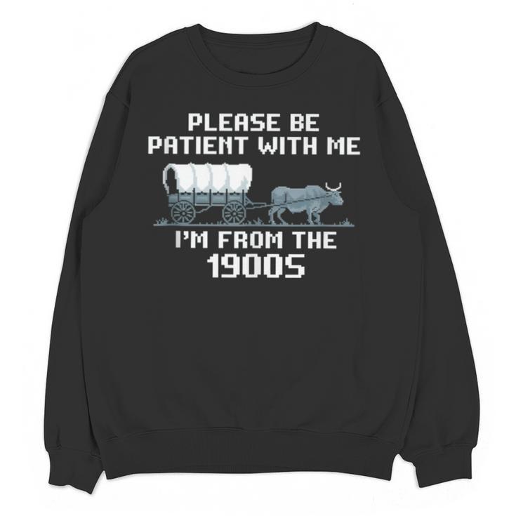 I'm From The 1900s Please Patient History Unisex Sweatshirt