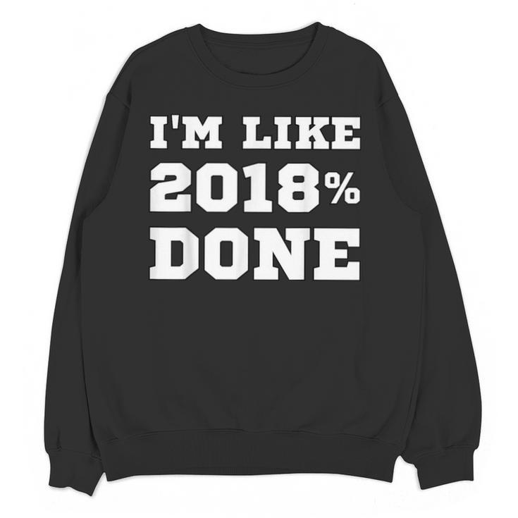 I'm Like 2018 Done Class Of 2018 Graduation T-Shirt Unisex Sweatshirt