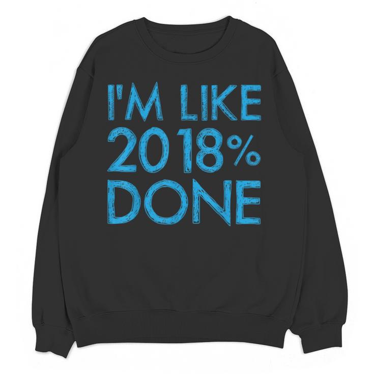I'm Like 2018 Done High School Grad Graduation Shirt Unisex Sweatshirt