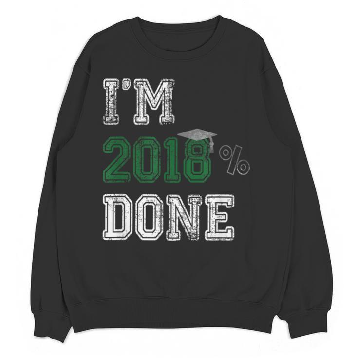I'm 2018 Done Senior Graduation T-Shirt Class 2018 Unisex Sweatshirt