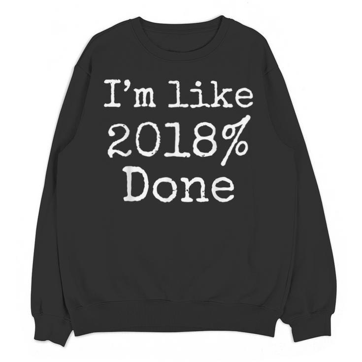 I'm Like 2018 Done Shirt Cool 2018 Graduation Unisex Sweatshirt